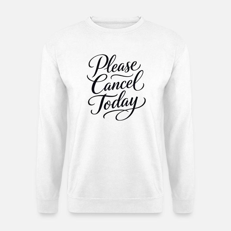 Sarcasm Please Cancel Today Funny Women - Unisex Sweatshirt - white