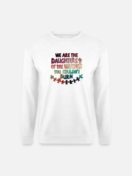 We are daughters of the witches you couldn’t burn - Unisex Pullover - Weiß
