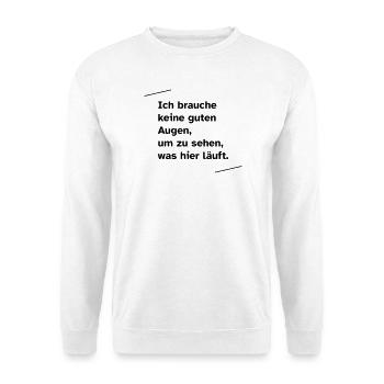 Ich brauche keine guten Augen - Unisex Pullover - Weiß - Vorne