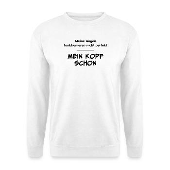 Augen funktionieren nicht perfekt. Kopf schon. - Unisex Pullover - Weiß - Vorne