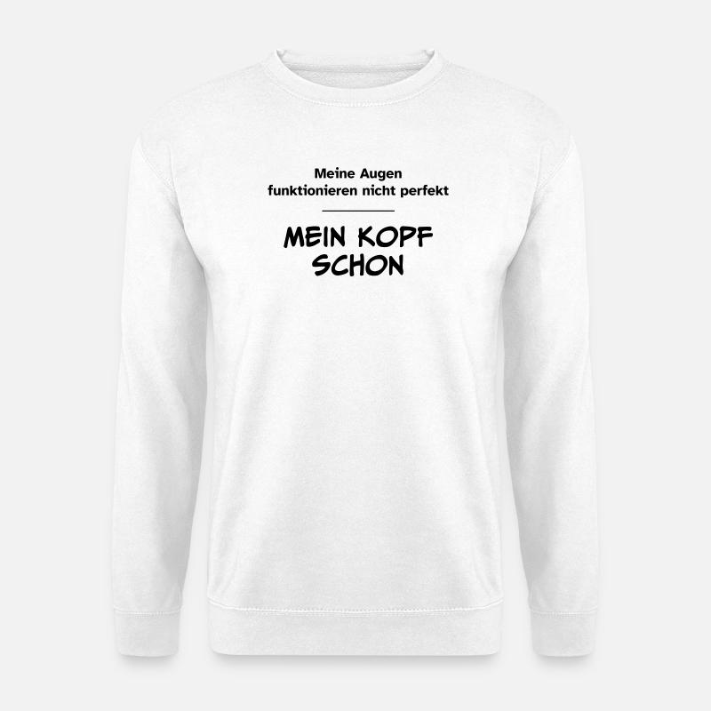 Augen funktionieren nicht perfekt. Kopf schon. - Unisex Pullover - Weiß