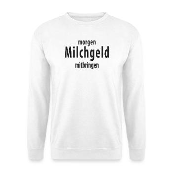 Milchgeld mitbringen Lustiger Schule Spruch - Unisex Pullover - Weiß - Vorne