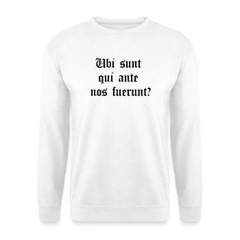 Latin motto - Ubi sunt qui ante nos fuerunt? - Unisex Sweatshirt - white - Front