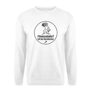 Fitnessstudio? Ich bin Dachdecker - Unisex Pullover - Weiß - Vorne