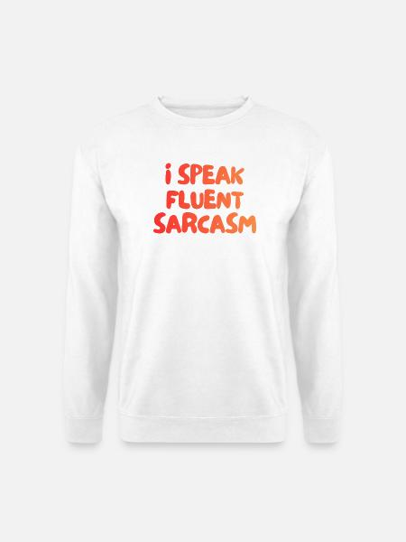 i speak fluent sarcasm - Unisex Pullover - Weiß