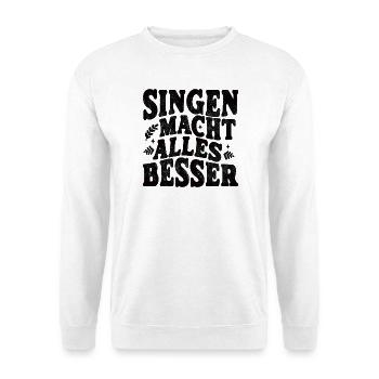Singen macht alles besser schwarz - Unisex Pullover - Weiß - Vorne