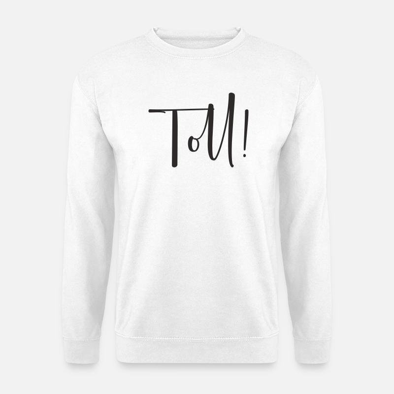 Toll – Calligraphy Textdesign - Unisex Pullover - Weiß