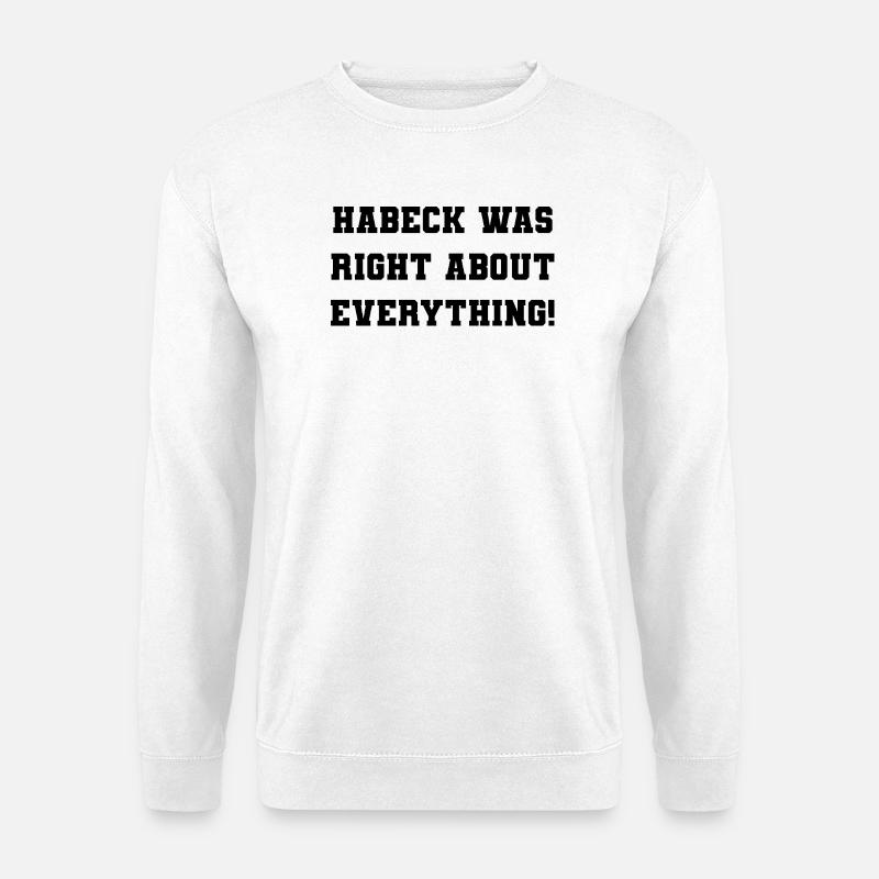 Habeck was right about everything! - Unisex Pullover - Weiß