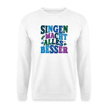 Singen macht alles besser - bunt - Unisex Pullover - Weiß - Vorne