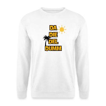 DA DIE DEL DUMM: MALLE VOLL GAS! JGA, PARTY URLAUB - Unisex Pullover - Weiß - Vorne