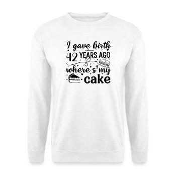I was born 42 years ago where is my cake? - Unisex Sweatshirt - white - Front