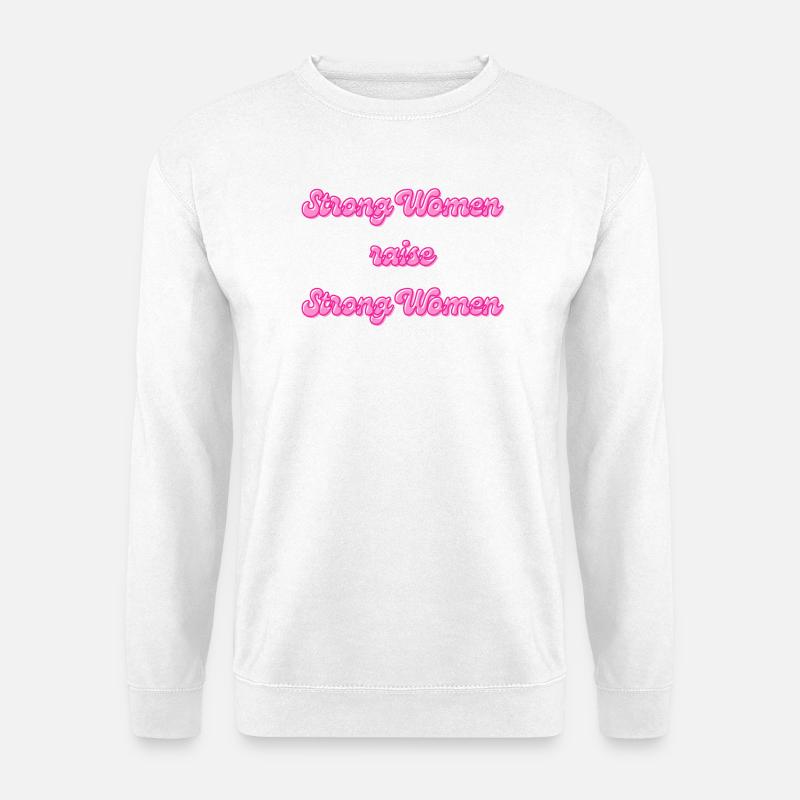 Strong Women Raise Strong Women - Unisex Pullover - Weiß
