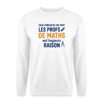Profs de Maths Ont Toujours Raison - Sweat-shirt Unisexe - blanc - Devant