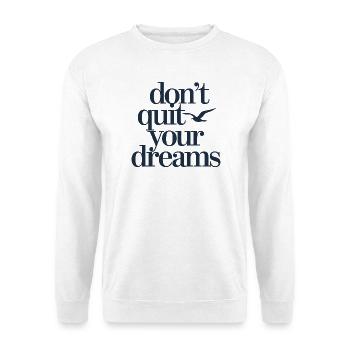  Dont Quit Your Dreams Motivation Spruch Freiheit - Unisex Pullover - Weiß - Vorne