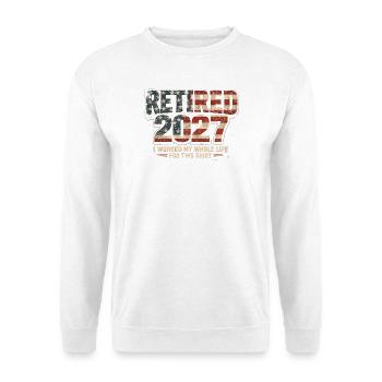 Ruhestand 2027 – dafür habe ich mein ganzes Leben  - Unisex Pullover - Weiß - Vorne