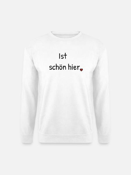 Ist schön hier. – Für helle Tage und Produkte. - Unisex Pullover - Weiß