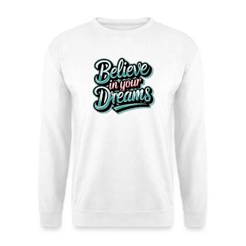 Believe in Your Dreams - Unisex Sweatshirt - white - Front
