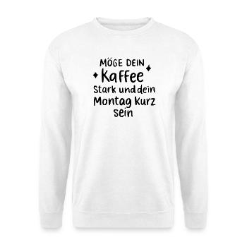 Möge dein Kaffee stark und der Montag kurz sein - Unisex Pullover - Weiß - Vorne