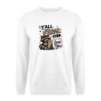 Y'all were Feral But I Low Key Love You Raccoon Ic - Unisex Sweatshirt - white - Front