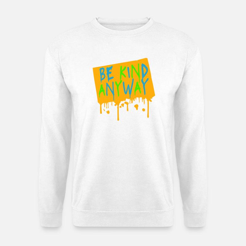 Be Kind Anyway Freundlichkeit Statement Spruch - Unisex Pullover - Weiß