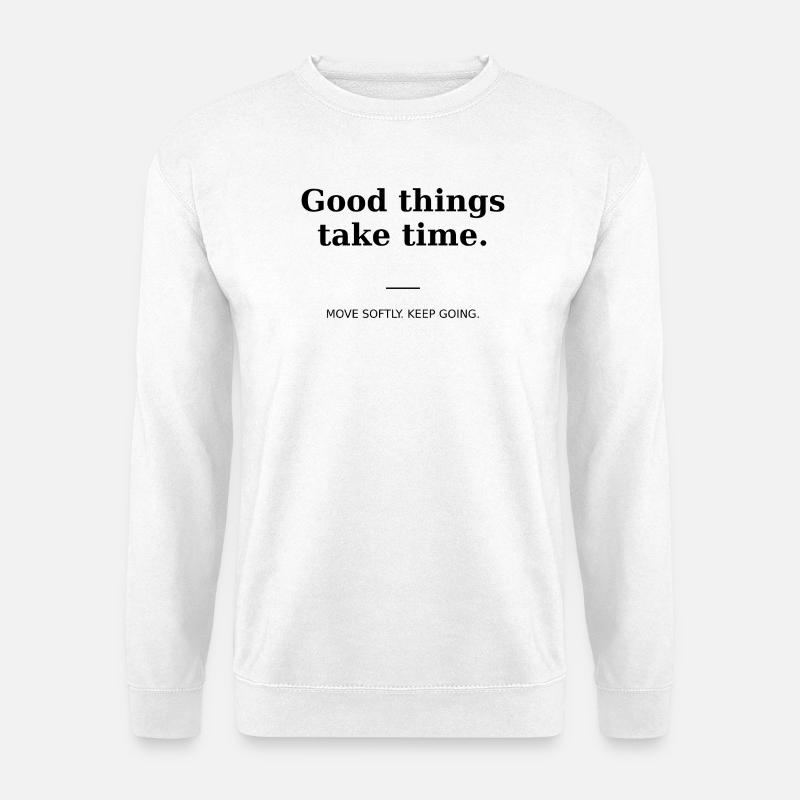 Good things take time - Sweat-shirt Unisexe - blanc