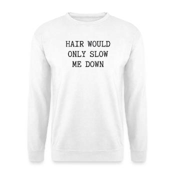 Hair Would Only Slow Me Down Funny for Men - Unisex Sweatshirt - white - Front