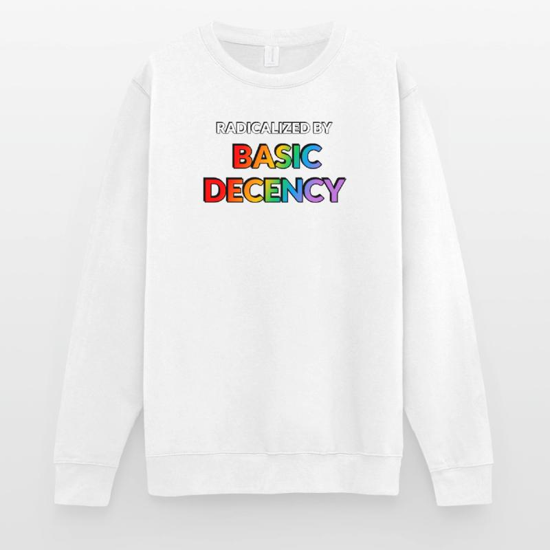 Radicalized By Basic Decency Unisex Sweatshirt