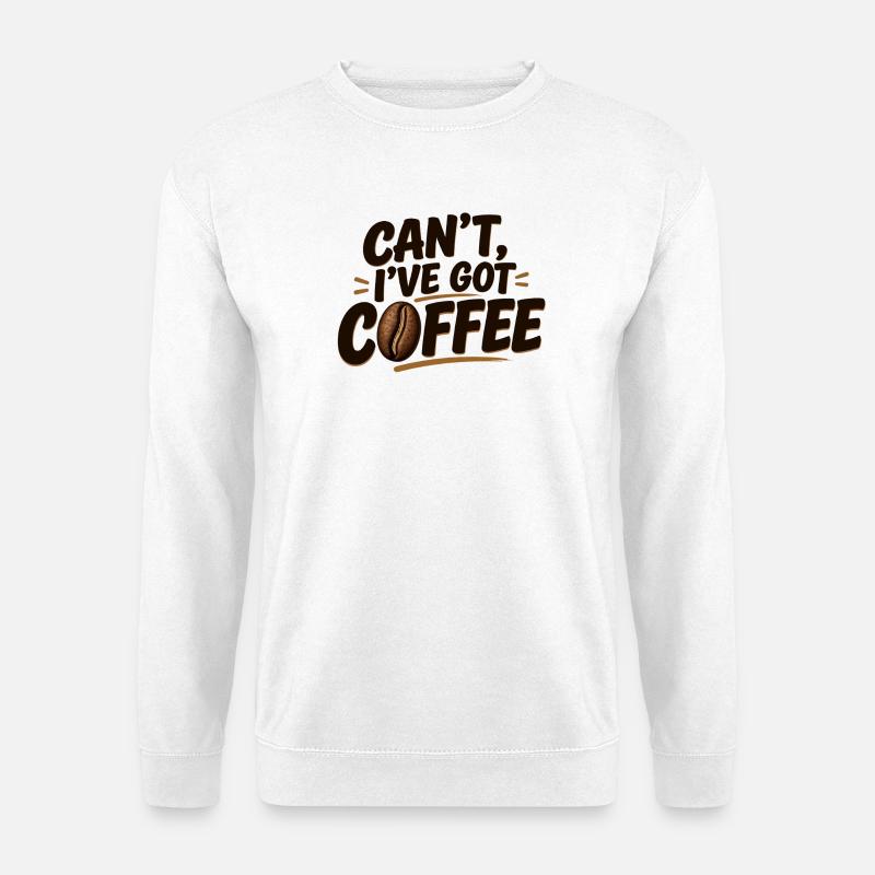 Can't, I've Got Coffee - Unisex Sweatshirt - white