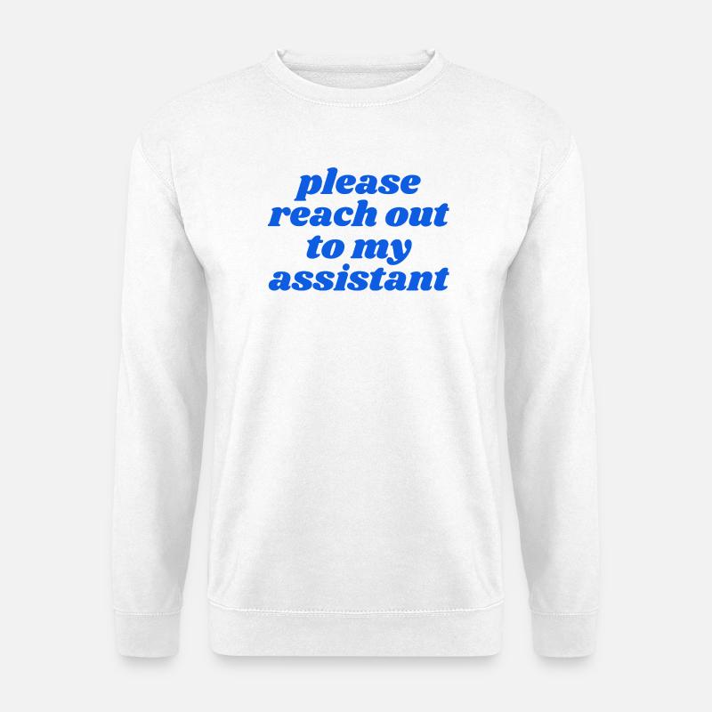 please reach out to my assistant - Unisex Pullover - Weiß