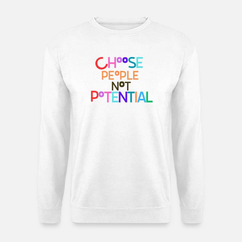 Choosing people not potential - Unisex Sweatshirt - white