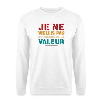 Je Ne Viellis Pas Je Prends De La Valeur T-Shir... - Sweat-shirt Unisexe - blanc - Devant