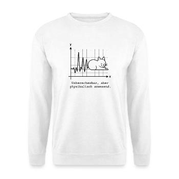 Unberechenbar, aber physikalisch anwesend - Unisex Pullover - Weiß - Vorne