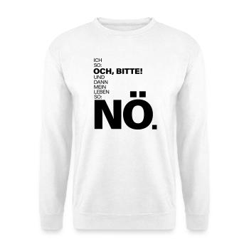 Ich so Och bitte Mein Leben so Nö Spruch - Unisex Pullover - Weiß - Vorne