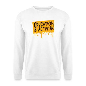 Education Is Activism Bildung Aktivismus Statement - Unisex Sweatshirt - white - Front