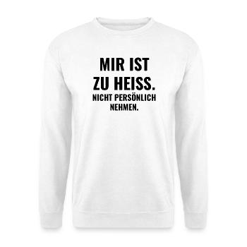 Mir ist zu heiß. Nicht persönlich nehmen. - Unisex Pullover - Weiß - Vorne
