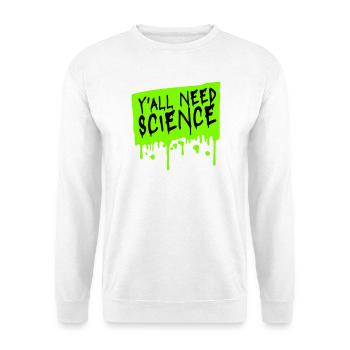 Y'all Need Science Lustig Wissenschaft Nerd Spruch - Unisex Pullover - Weiß - Vorne