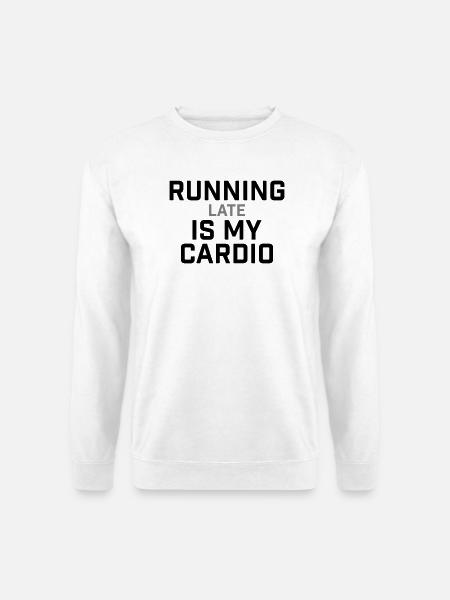 Running Late Is My Cardio Saying - Unisex Sweatshirt - white