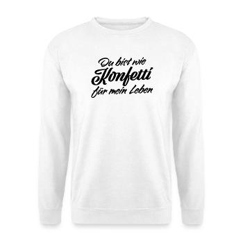 Du bist wie Konfetti Lebens Spruch - Unisex Pullover - Weiß - Vorne