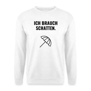 Ich brauch Schatten. - Unisex Pullover - Weiß - Vorne