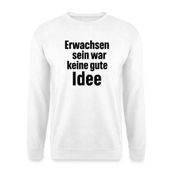 Erwachsen sein war keine gute Idee - Unisex Pullover - Weiß - Vorne