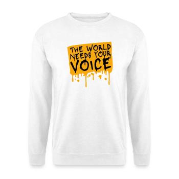 Die Welt Braucht Deine Stimme Inspirierend Zitat - Unisex Pullover - Weiß - Vorne