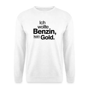 Ich wollte Benzin kein Gold Spruch Shirt - Unisex Pullover - Weiß - Vorne