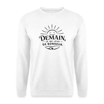 Demain je me lève de bonheur - Sweat-shirt Unisexe - blanc - Devant