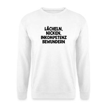 Lächeln, nicken, Inkompetenz bewundern - Unisex Pullover - Weiß - Vorne