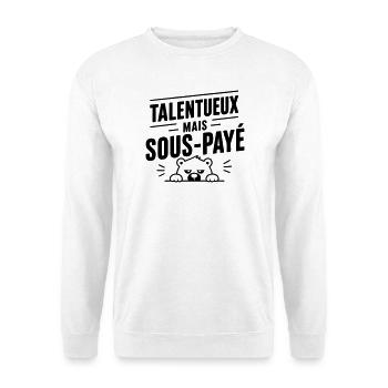 Talentueux mais sous-payé | Humour Travail - Sweat-shirt Unisexe - blanc - Devant