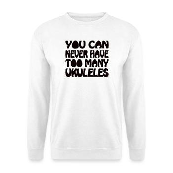 You can never have too many Ukuleles - Unisex Pullover - Weiß - Vorne