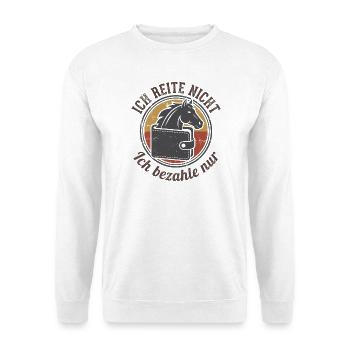 Ich reite nicht ich bezahle nur - Unisex Pullover - Weiß - Vorne