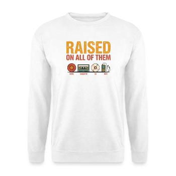 Raised On All Of Them Vintage Music Retro Lover - Unisex Sweatshirt - white - Front