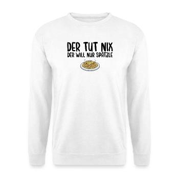 Schwäbische Küche Der will nur Spätzle - Unisex Pullover - Weiß - Vorne