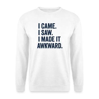 I Came. I Saw. I Made It Awkward - Unisex Sweatshirt - white - Front